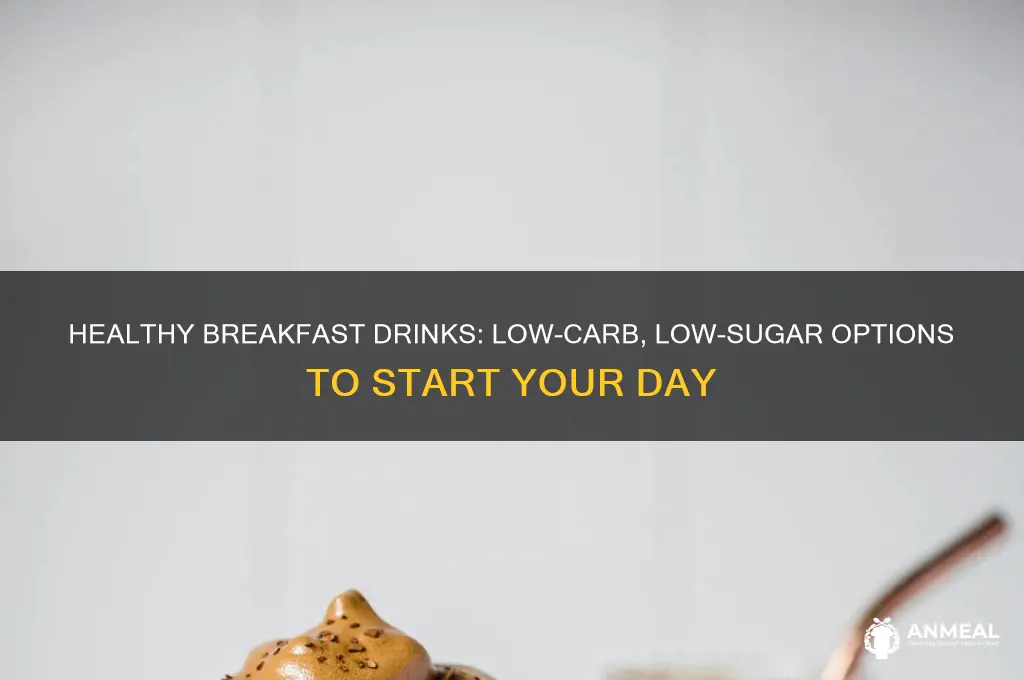 what are some low carb low sugar drinks for breakfast