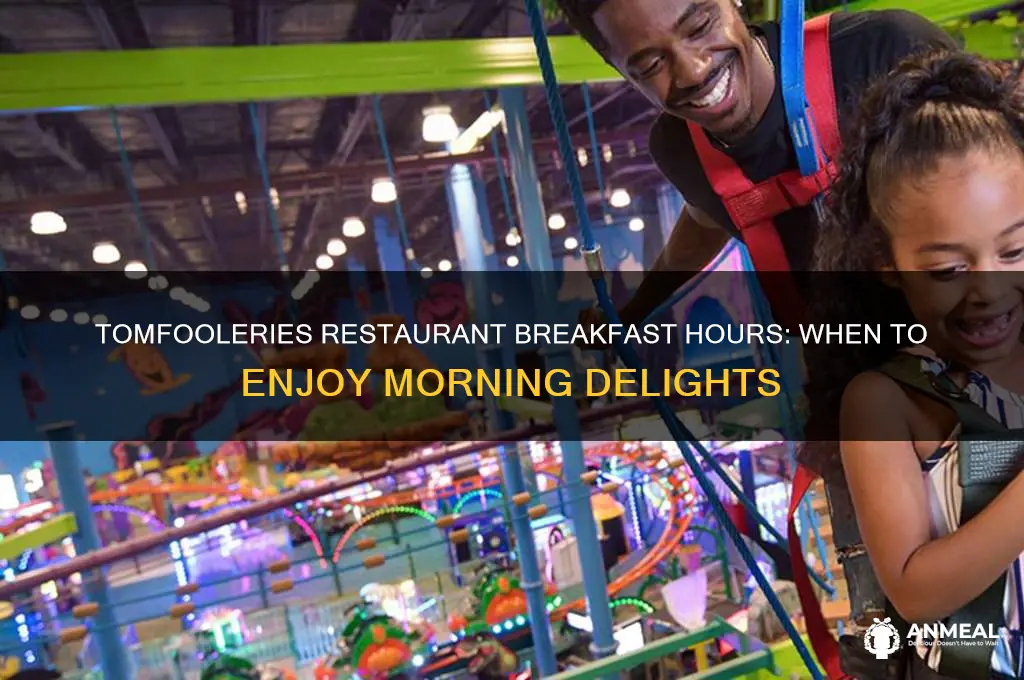 what are the breakfast hours at tomfooleries restaurant