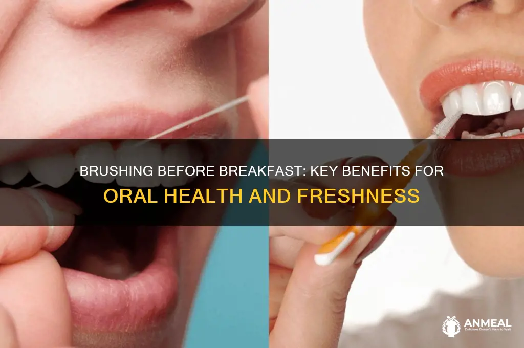 what are the main benefits of brushing teeth before breakfast