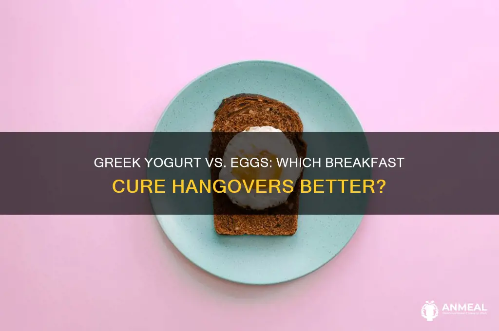 what better for hangover greek yogurt or eggs for breakfast