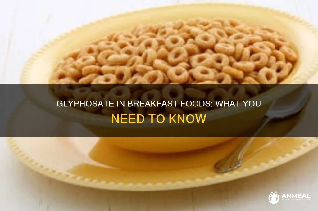 what breakfast foods have glyphosate