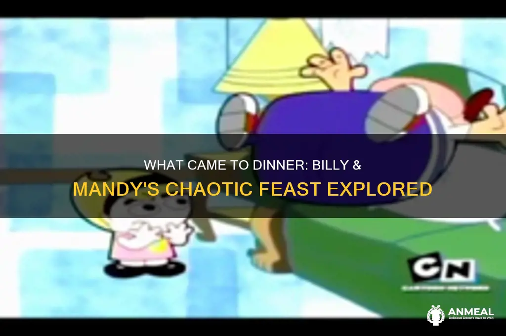 what came to dinner billy and mandy