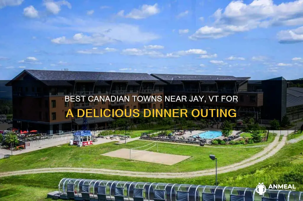 what canadian town is near jay vt for dinner