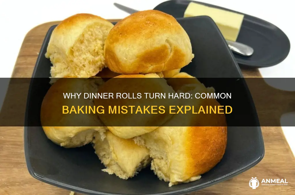 what causes dinner rolls to be hard