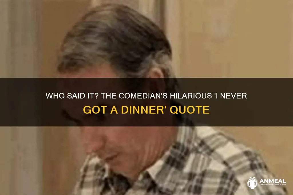 what comedian said i never got a dinner