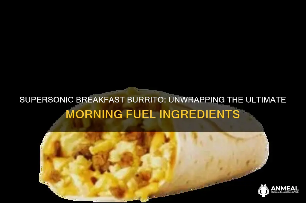 what comes on a supersonic breakfast burrito