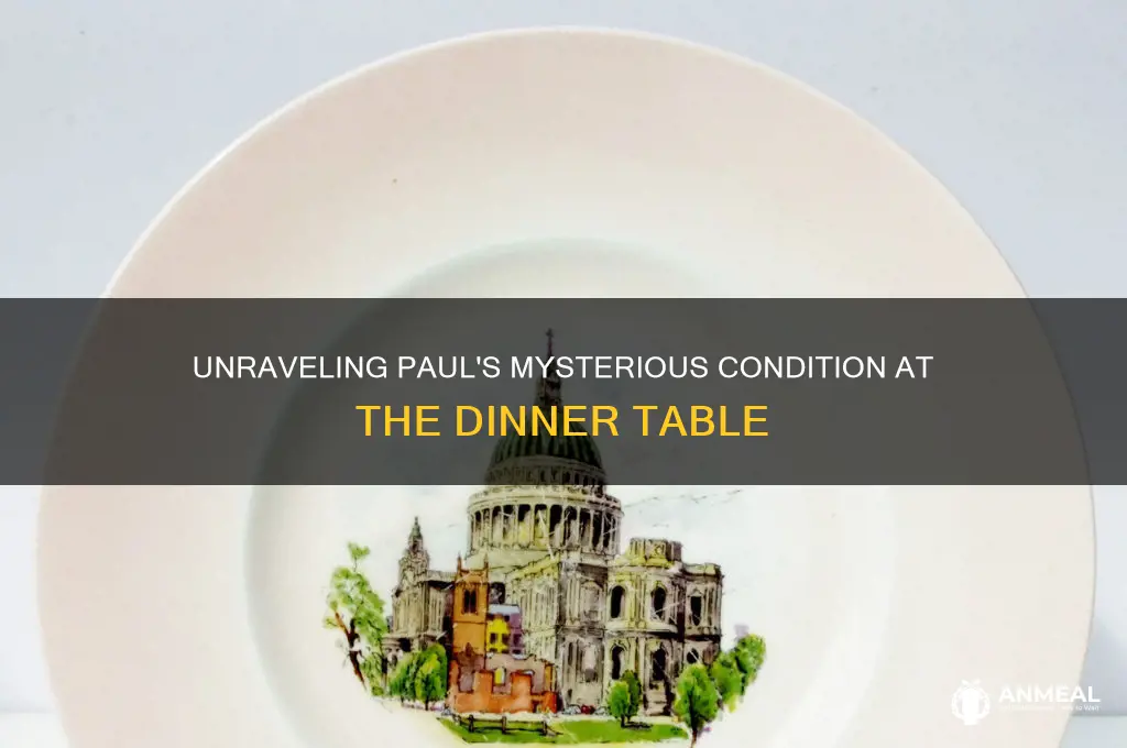 what condition does paul have in the dinner