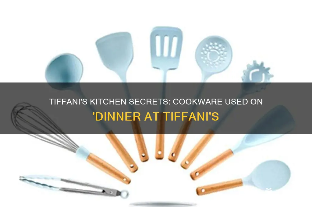 what cookware used on dinner at tiffani
