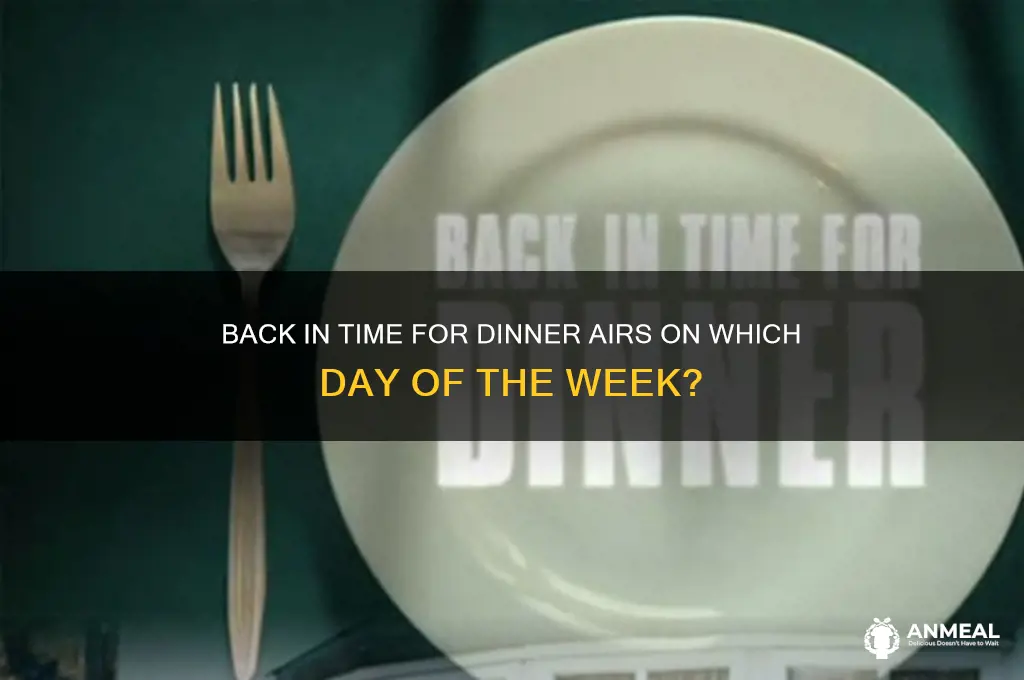 what day is back in time for dinner on