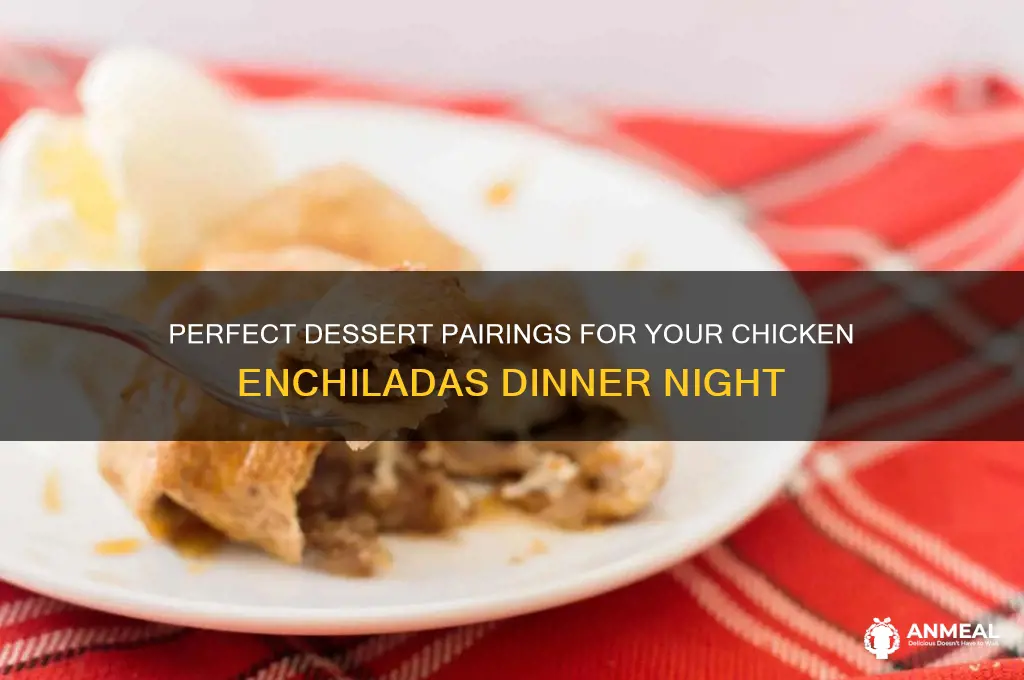 what dessert for chicken enchiladas dinner