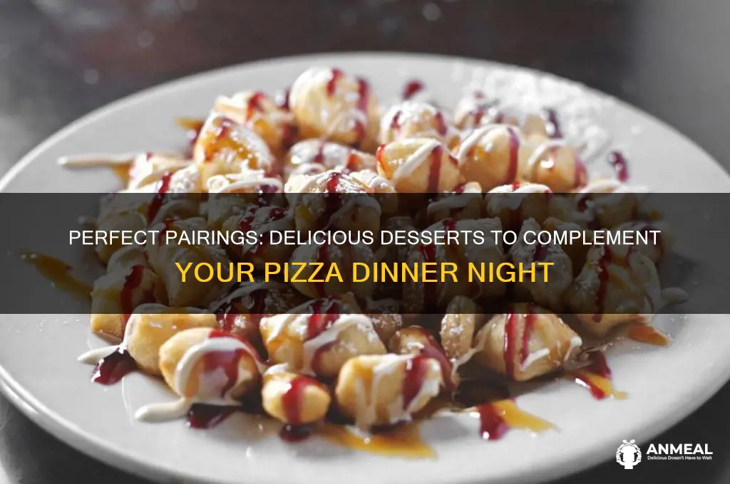 what dessert goes with pizza dinner