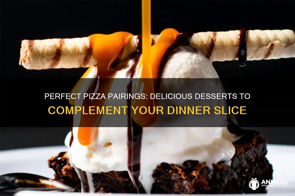 what dessert goes with pizza for dinner
