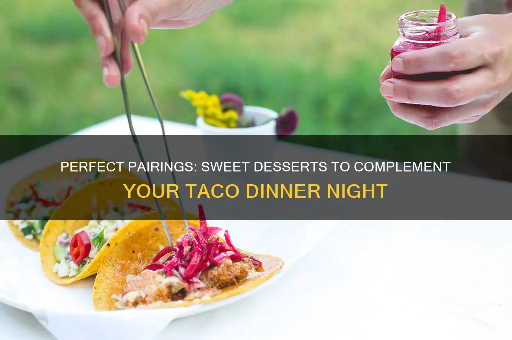 what dessert goes with tacos for dinner