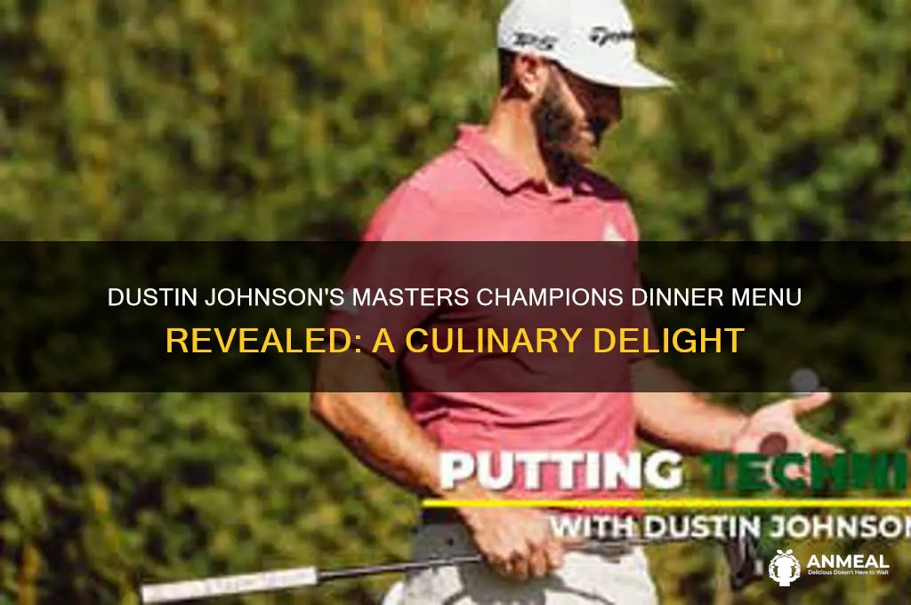what did dustin johnson pick for the masters dinner