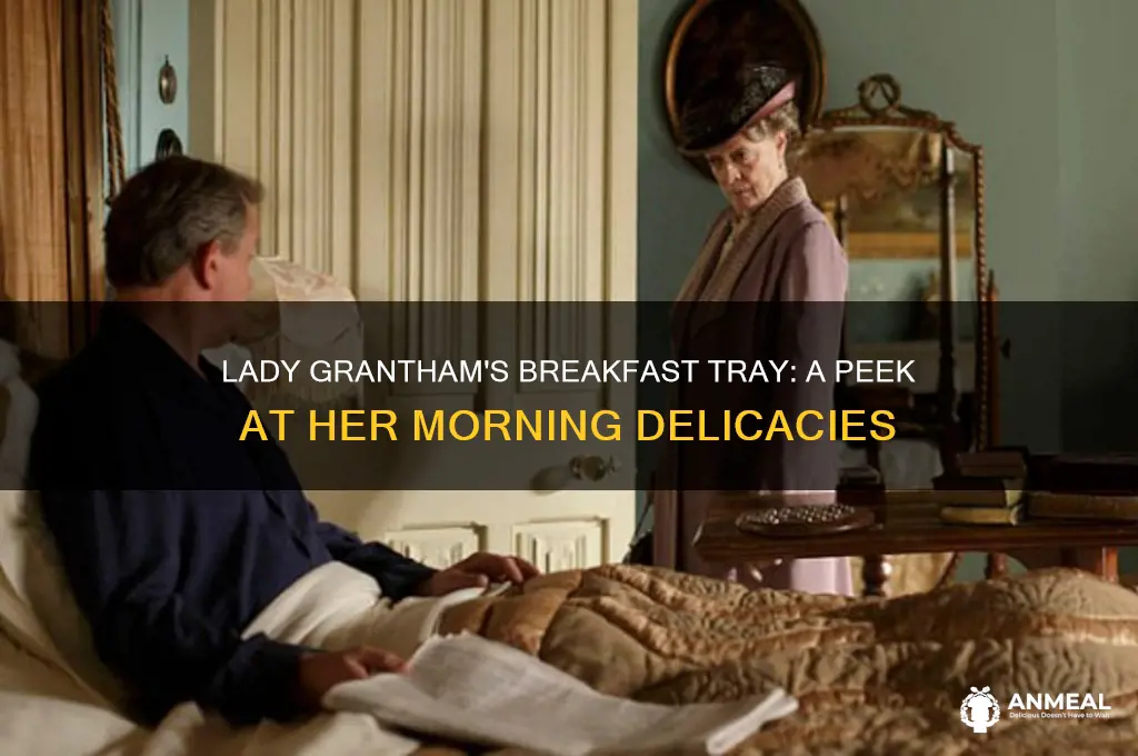 what did lady grantham have on her breakfast tray
