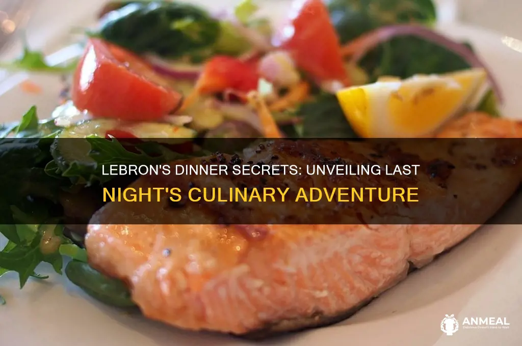 what did lebron have for dinner last night