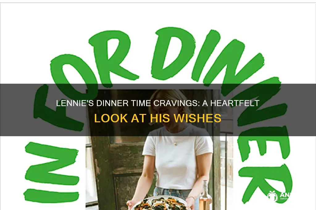 what did lennie want at dinner time