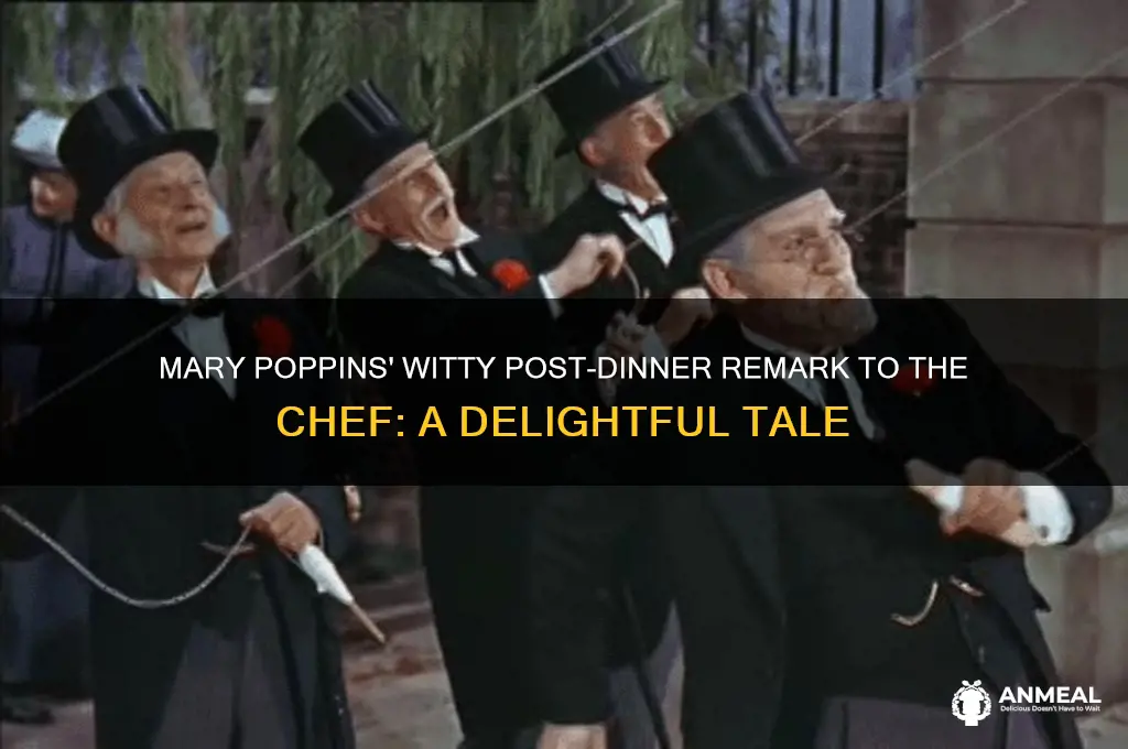 what did mary poppins say to the chef after dinner