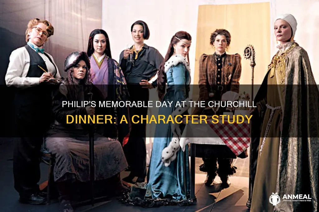 what did philip character day at the churchill dinner