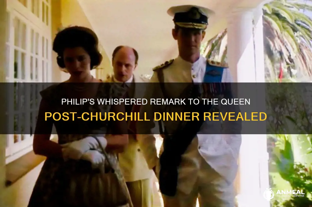 what did phillip mouth to queen after churchill dinner