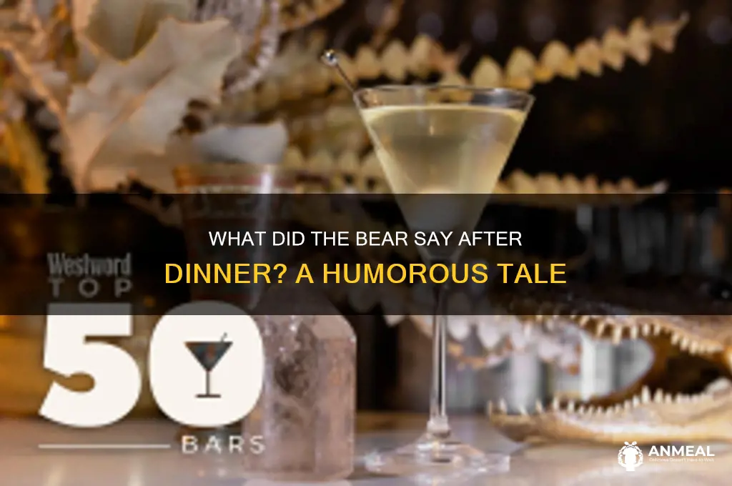 what did the bear say after dinner