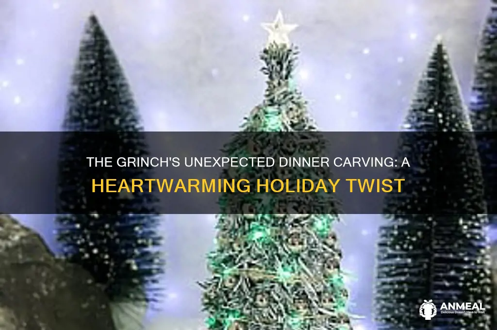 what did the grinch carve at dinner
