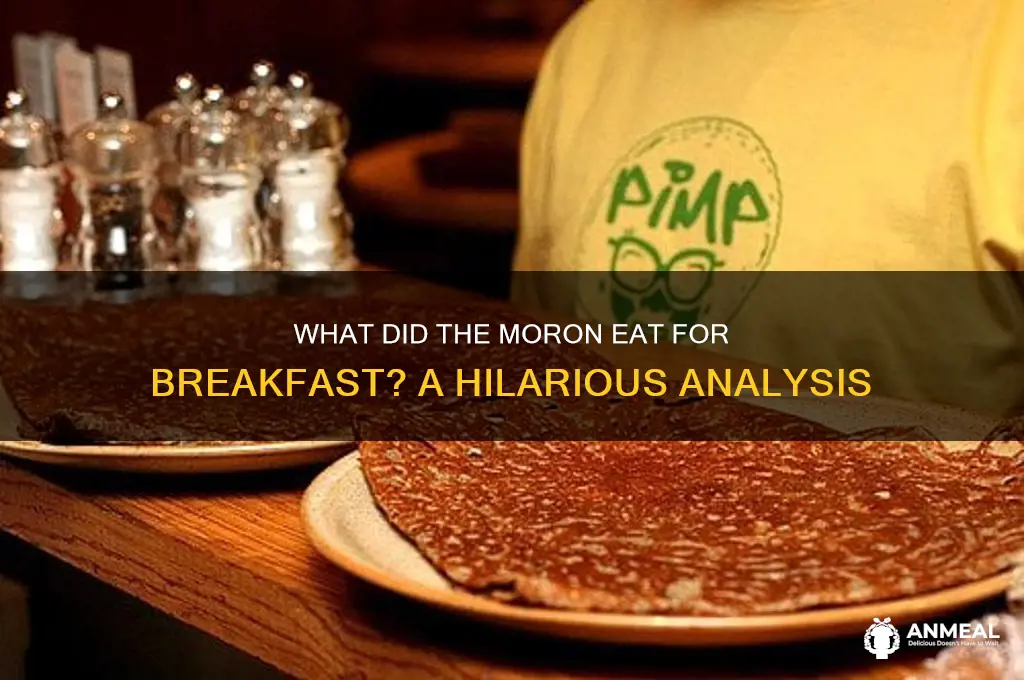 what did the moron have for breakfast