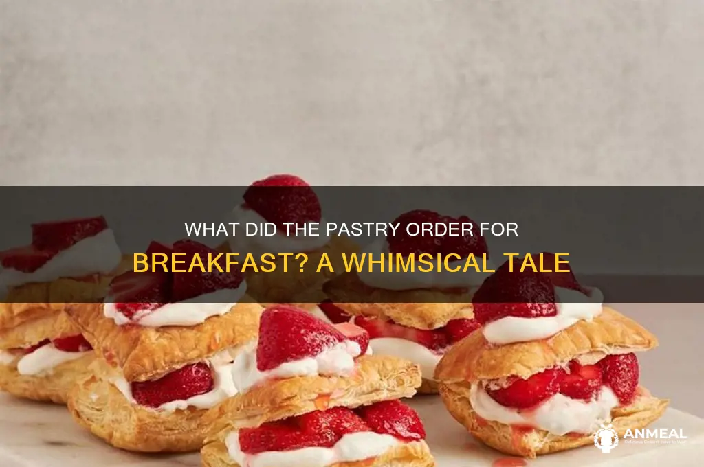 what did the pastry order for breakfast