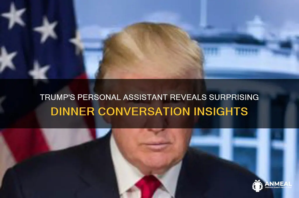 what did trumps personal assistant say at dinner