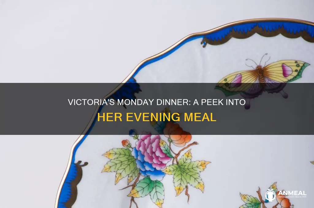 what did victoria have for dinner on monday