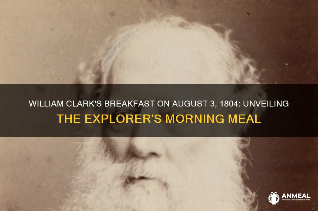 what did william clark have for breakfast august 3 1804