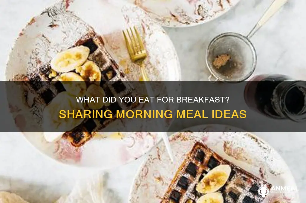 what did you ate for breakfast