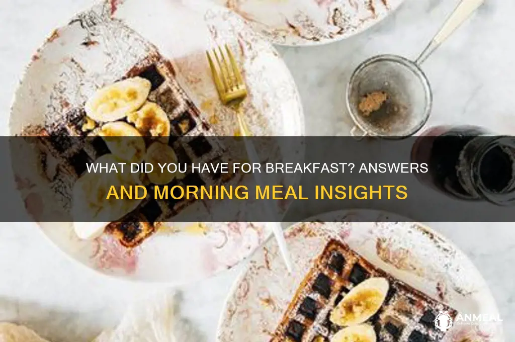 what did you have for breakfast answer