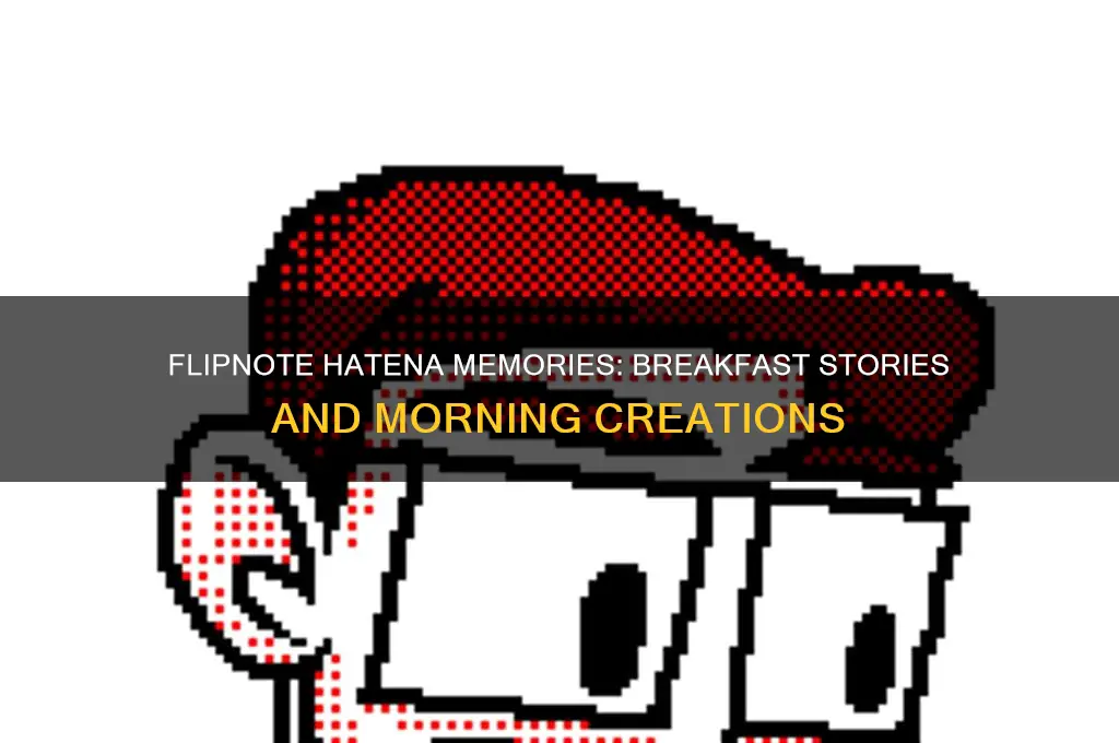 what did you have for breakfast this morning flipnote hatena