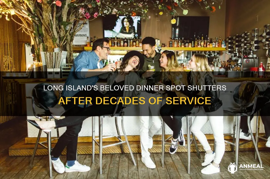 what dinner closed on long island after many years