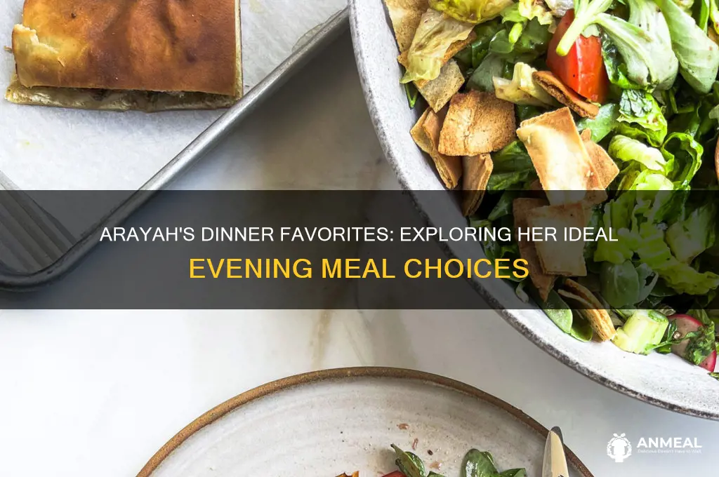what dinner foods would arayah like