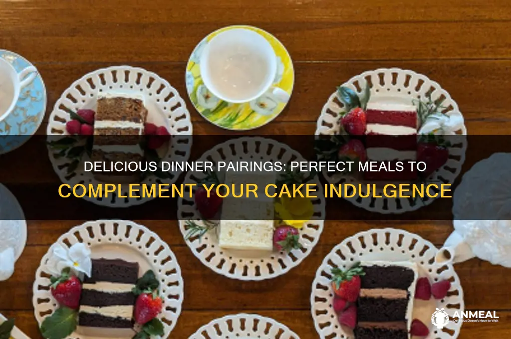 what dinner goes well with cake