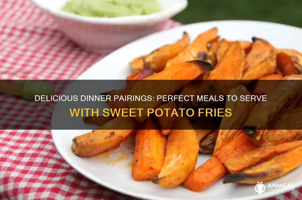 what dinner goes well with sweet potato fries