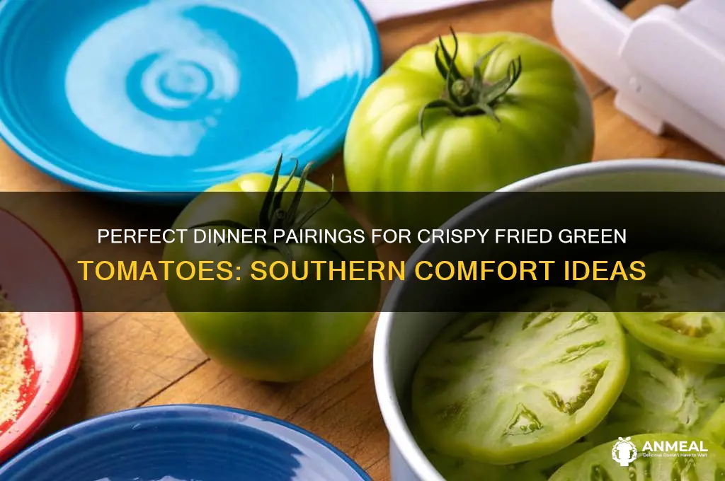 what dinner goes with fried green tomatoes