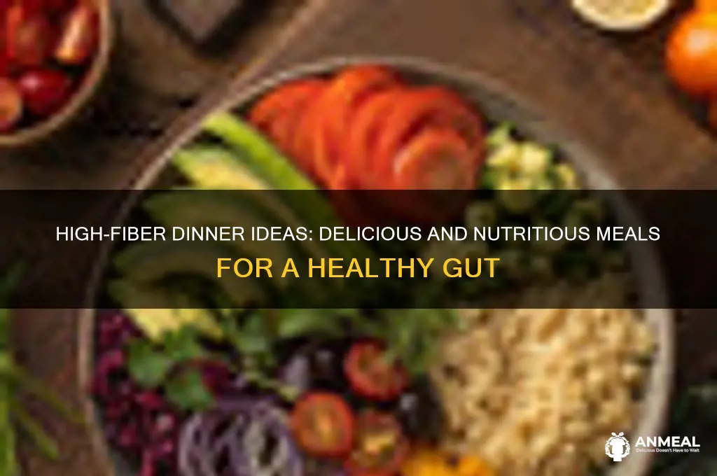 what dinner ideas have a lots of fiber