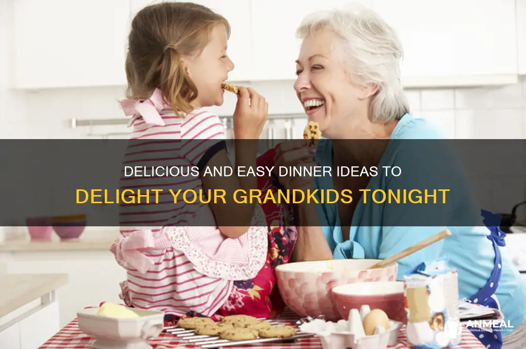 what dinner to fix for grandkids