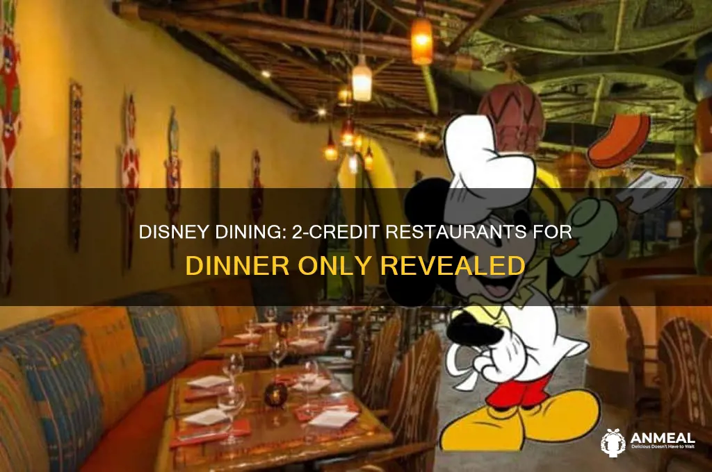 what disney restaurants are 2 dining credits at dinner only