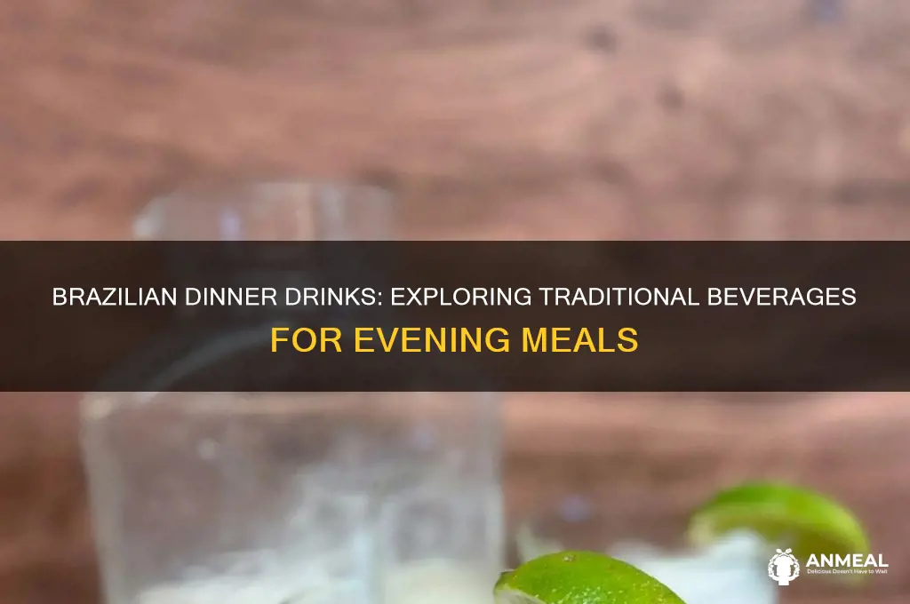 what do brazilians drink for dinner