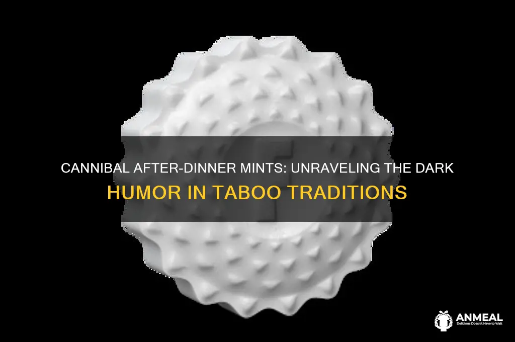 what do cannibals have for after dinner mints