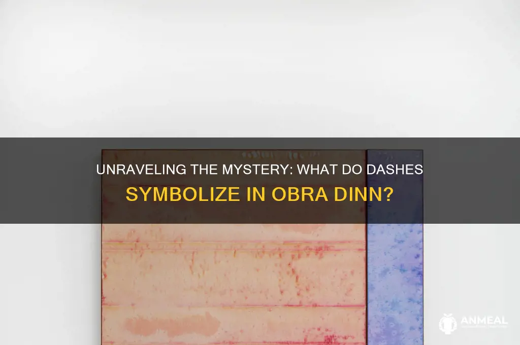 what do dashes mean in obra dinn