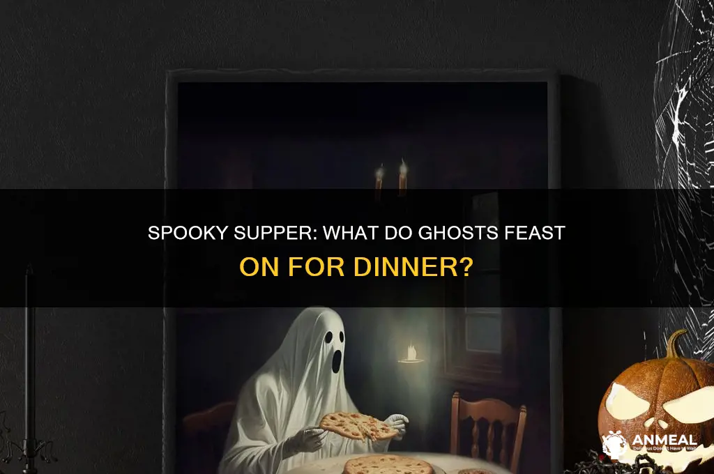 what do ghost have for dinner