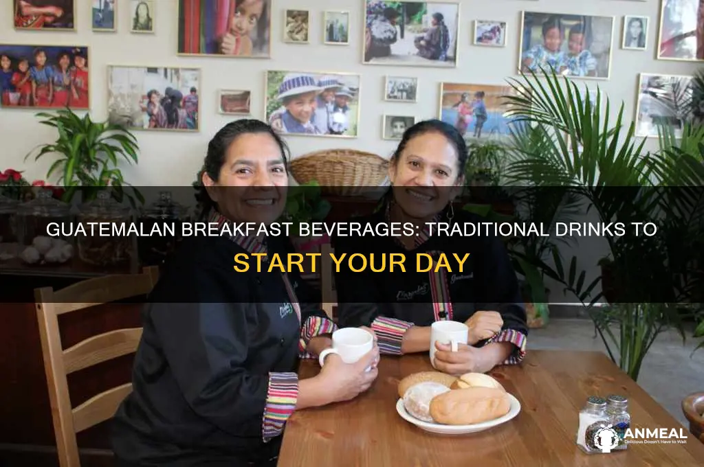 what do guatemalans drink for breakfast