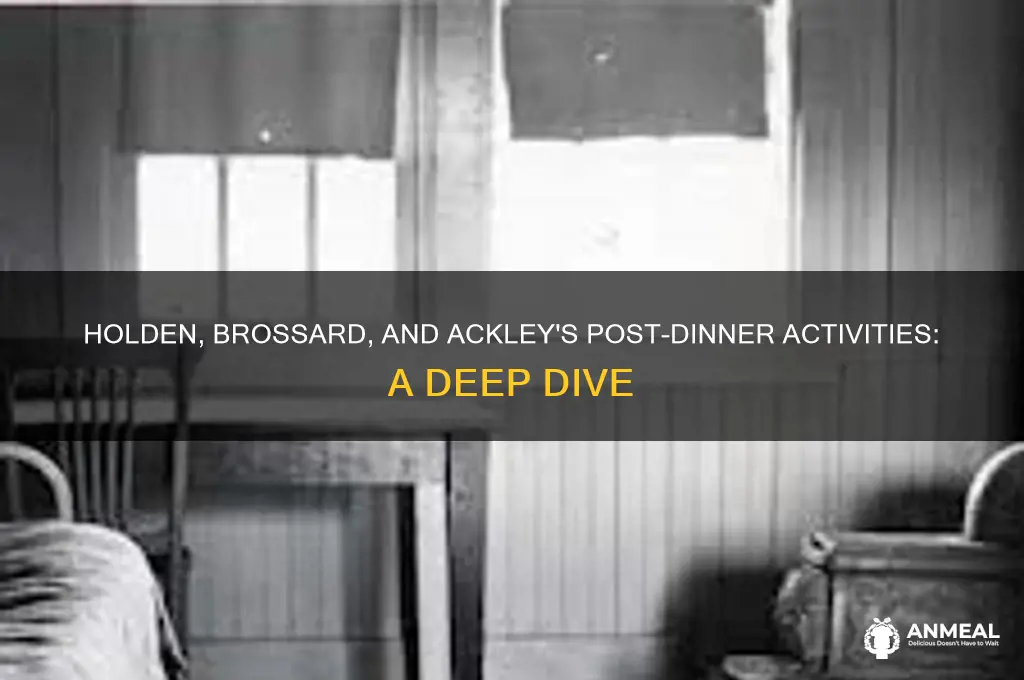 what do holden brossard and ackley do after dinner