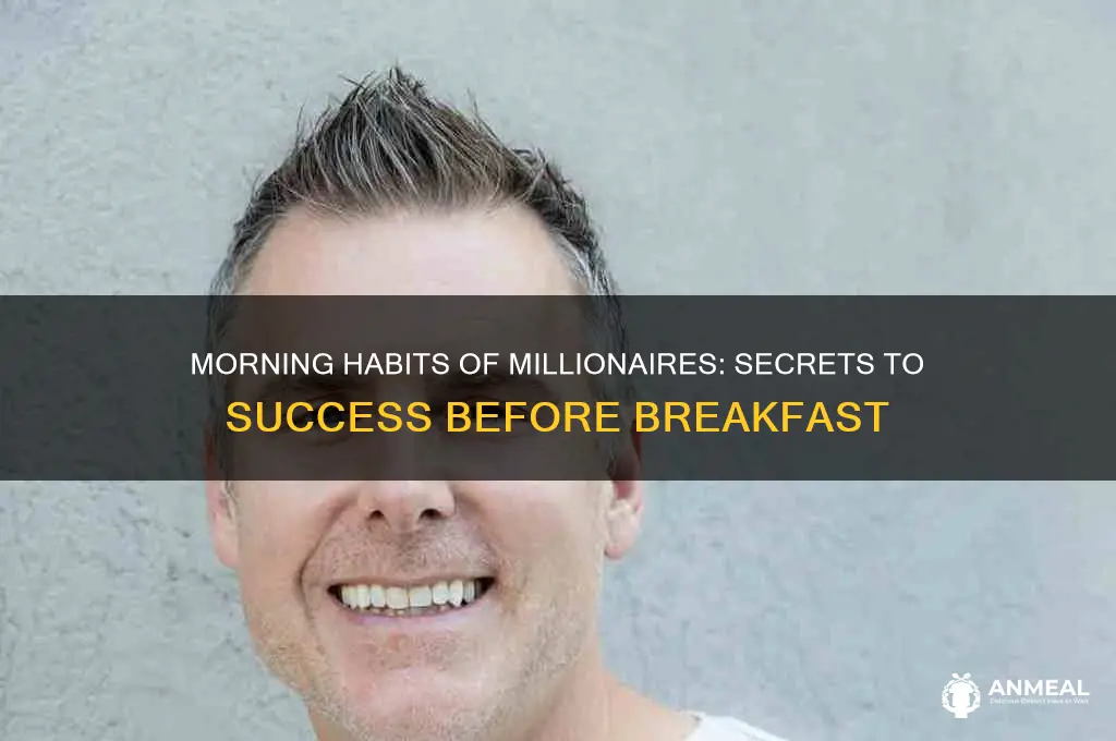what do millionaires do before breakfast