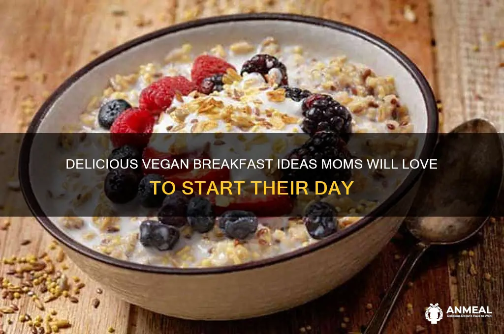 what do moms like for breakfast vegan